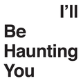 I'll Be Haunting You DASD.png